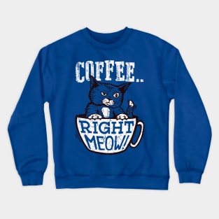 Coffee Right Meow Crewneck Sweatshirt